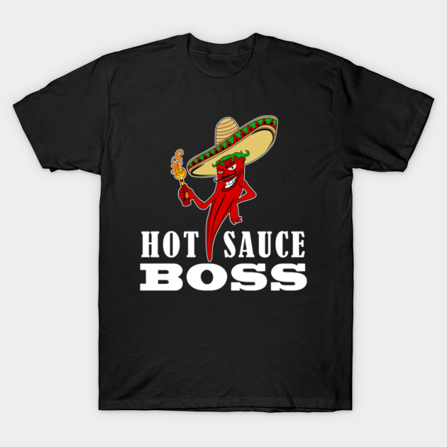 Hot Sauce BOSS I Hot Chili and Spicy Food Lover Hot TShirt TeePublic
